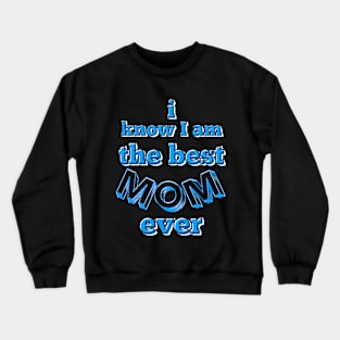 I know I am the best mom ever text in turquoise, white and black Crewneck Sweatshirt